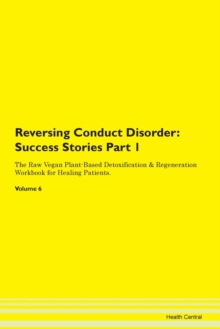 Image for Reversing Conduct Disorder : Success Stories Part 1 The Raw Vegan Plant-Based Detoxification & Regeneration Workbook for Healing Patients. Volume 6