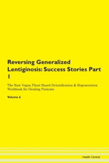 Image for Reversing Generalized Lentiginosis : Success Stories Part 1 The Raw Vegan Plant-Based Detoxification & Regeneration Workbook for Healing Patients. Volume 6