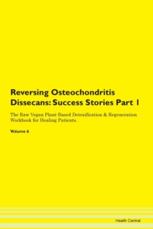 Image for Reversing Osteochondritis Dissecans : Success Stories Part 1 The Raw Vegan Plant-Based Detoxification & Regeneration Workbook for Healing Patients.Volume 6
