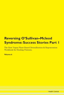 Image for Reversing O'Sullivan-Mcleod Syndrome : Success Stories Part 1 The Raw Vegan Plant-Based Detoxification & Regeneration Workbook for Healing Patients.Volume 6
