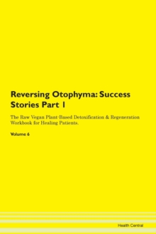 Image for Reversing Otophyma : Success Stories Part 1 The Raw Vegan Plant-Based Detoxification & Regeneration Workbook for Healing Patients.Volume 6