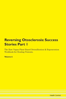 Image for Reversing Otosclerosis : Success Stories Part 1 The Raw Vegan Plant-Based Detoxification & Regeneration Workbook for Healing Patients.Volume 6