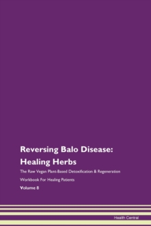 Image for Reversing Balo Disease : Healing Herbs The Raw Vegan Plant-Based Detoxification & Regeneration Workbook For Healing Patients Volume 8