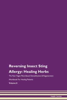 Image for Reversing Insect Sting Allergy : Healing Herbs The Raw Vegan Plant-Based Detoxification & Regeneration Workbook For Healing Patients Volume 8