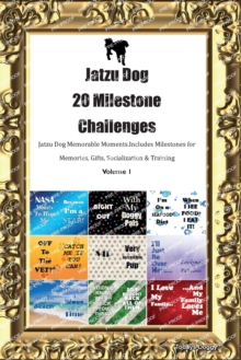 Image for Jatzu Dog 20 Milestone Challenges Jatzu Dog Memorable Moments. Includes Milestones for Memories, Gifts, Socialization & Training Volume 1