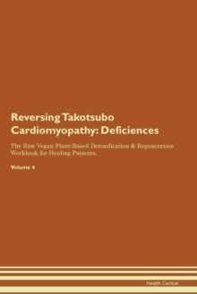 Image for Reversing Takotsubo Cardiomyopathy : Deficiencies The Raw Vegan Plant-Based Detoxification & Regeneration Workbook for Healing Patients. Volume 4