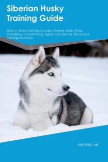 Image for Siberian Husky Training Guide Siberian Husky Training Includes