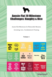 Image for Aussie-Flat 20 Milestone Challenges : Naughty & Nice Aussie-Flat Milestones for Memorable Moments, Grooming, Care, Socialization, Training Volume 1