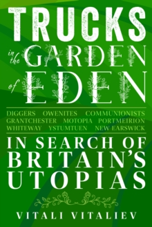 Image for Trucks in the Garden of Eden : In Search of Britain's Utopias