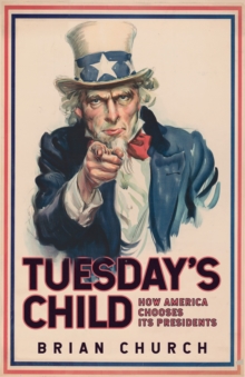 Tuesday’s Child: How America Chooses its Presidents