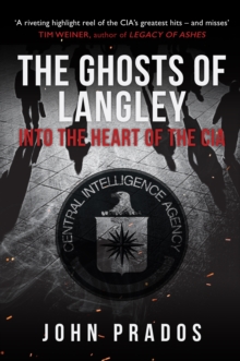 The Ghosts of Langley: Into the Heart of the CIA