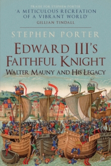 Edward III’s Faithful Knight: Walter Mauny and His Legacy