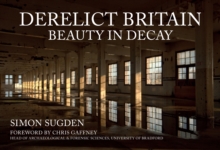 Derelict Britain: Beauty in Decay