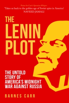 The Lenin Plot: The Untold Story of America’s Midnight War Against Russia