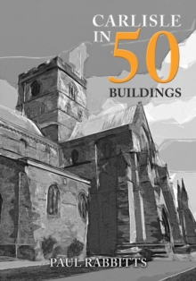 Image for Carlisle in 50 Buildings