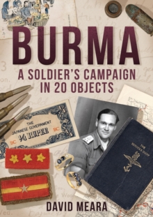 Burma: A Soldier’s Campaign in 20 Objects