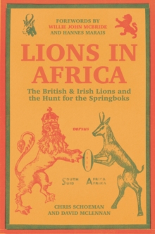 Lions in Africa: The British & Irish Lions and the Hunt for the Springboks