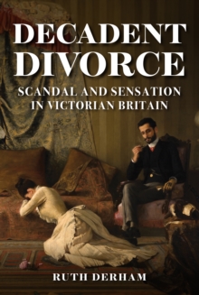 Image for Decadent divorce  : scandal and sensation in Victorian Britain