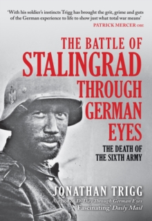 Image for The Battle of Stalingrad through German eyes: the death of the Sixth Army