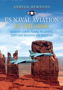 Image for US Naval Aviation in the 1980s: Marine Corps, Naval Training, Test and Reserve Air Stations