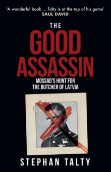 The Good Assassin: Mossad’s Hunt for the Butcher of Latvia