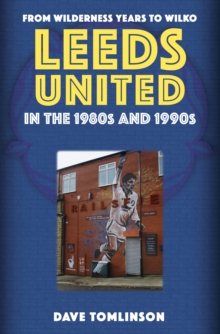 Image for Leeds United in the 1980s and 1990s  : from wilderness years to Wilko