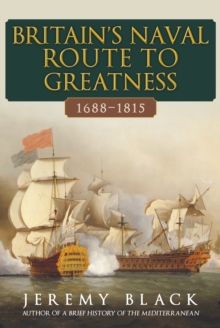 Image for Britain's Naval Route to Greatness 1688-1815