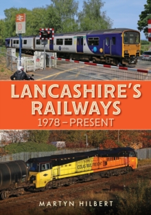 Lancashire’s Railways: 1978-present