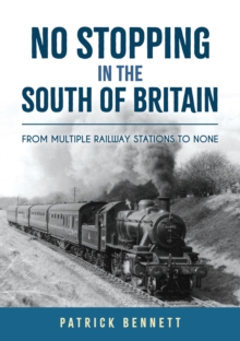 Image for No Stopping in the South of Britain : From Multiple Railway Stations to None