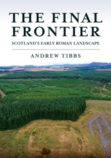 Image for The final frontier  : Scotland's early Roman landscape
