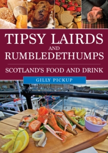 Tipsy Lairds and Rumbledethumps: Scotland’s Food and Drink