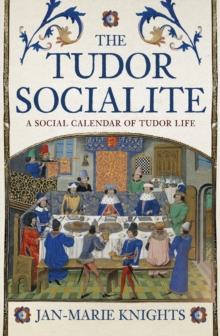 Image for The Tudor socialite  : a social calendar of Tudor life