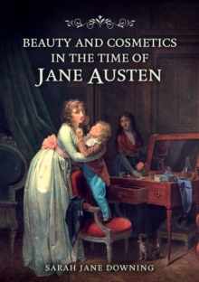 Image for Beauty and Cosmetics in the Time of Jane Austen
