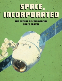 Image for Space, incorporated: the future of commercial space travel