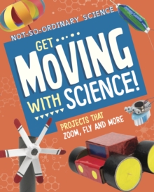 Get Moving with Science!: Projects that Zoom, Fly and More