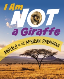 Image for I am not a giraffe  : animals in the African savannah