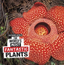 The World's Most Fantastic Plants - Meister, Cari