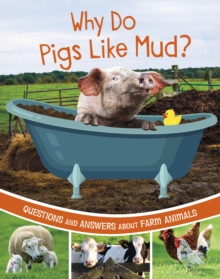 Why Do Pigs Like Mud?: Questions and Answers About Farm Animals