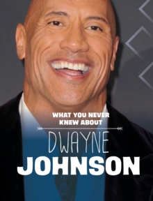 What You Never Knew About Dwayne Johnson - Schuh, Mari
