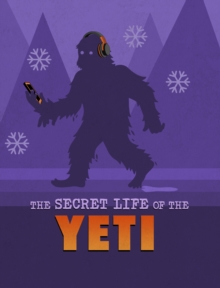 The Secret Life of the Yeti - Harper, Benjamin