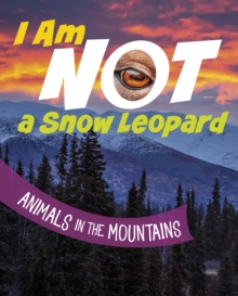 Image for I am not a snow leopard  : animals in the mountains
