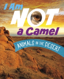 Image for I am not a camel  : animals in the desert