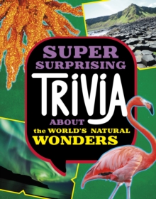 Super Surprising Trivia About the World's Natural Wonders - Collins, Ailynn