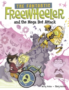 The Fantastic Freewheeler and the Mega Bot Attack - Felder, Molly