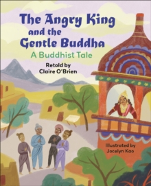 Image for The angry king and the gentle Buddha  : a tale from Buddhism