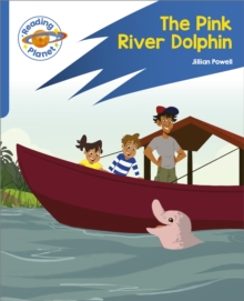 Reading Planet: Rocket Phonics – Target Practice – The Pink River Dolphin – Blue