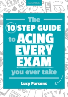 Image for The 10 step guide to acing every exam you ever take