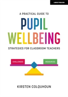 Image for A Practical Guide to Pupil Wellbeing: Strategies for classroom teachers
