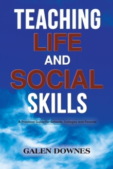 Teaching Life and Social Skills: A Practical Guide for Schools, Colleges and Parents