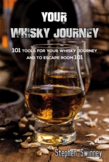 Your Whisky Journey: 101 Tools for Your Whisky Journey and to Escape Room 101